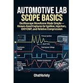 Automotive Lab Scope Basics: Oscilloscope Waveforms Made Simple &mdash; Known-Good Captures for Ignition, Injectors, CKP/CMP, and Relative Compression (Automotive Diagnostics &amp; Scan Tool Series)