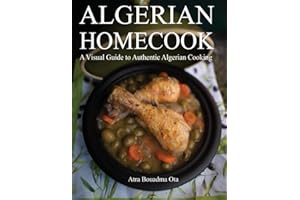 Algerian Homecook: A Visual Guide to Authentic Cooking