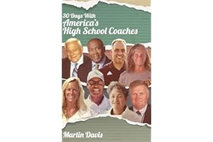 Thirty Days with America's High School Coaches: True stories of successful coaches using imagination and a strong internal compass to shape tomorrow's leaders
