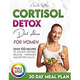The Cortisol Detox Diet Plan for Women: The Ultimate Guide to Drastically Lower Cortisol, Reset Your Hormones, and Transform Your Body. Proven 30 Day Blueprint, and Over 100 Healthy Recipes Included.
