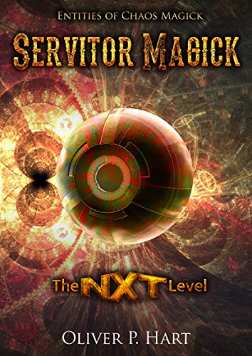 Servitor Magick: THE NXT LEVEL: Entities Of Chaos Magick