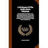 A Dictionary Of The Anglo-saxon Language: Containing The Accentuation - The Grammatical Inflections - The Irregular Words Ref