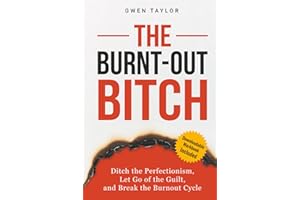 The Burnt-Out Bitch: Ditch the Perfectionism, Let Go of the Guilt, and Break the Burn Out Cycle (The Regulated Woman Series)