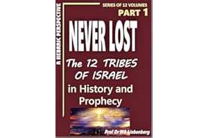 Never Lost: The Twelve Tribes of Israel: Mysteries in History and Prophecy! Book 1 (Ten Tribes Series)