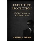 Executive Protection: Principles, Planning and Professional Practice