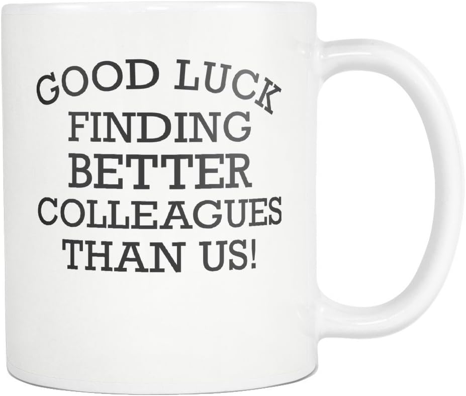 Good Luck Finding Better Colleagues Than Us! Funny Coffee Mug