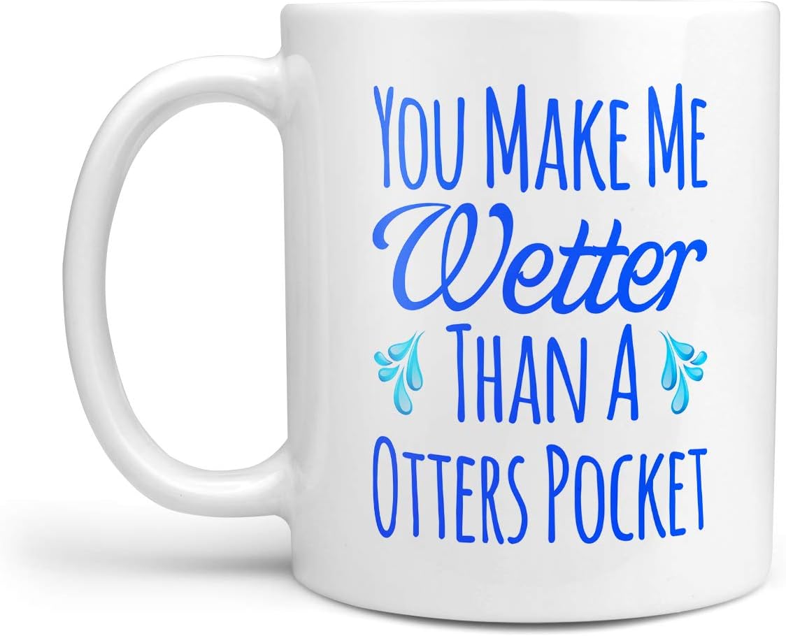 You Make Me Wetter Than A Otters Pocket Mug Funny Rude Sex Valentines