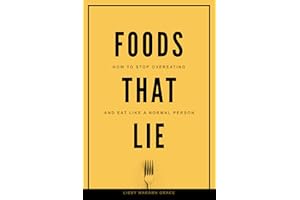 Foods That Lie: How to Stop Overeating and Eat Like a Normal Person