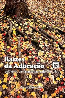 Livro Raízes da Adoração: Cultivando um Relacionamento com Deus