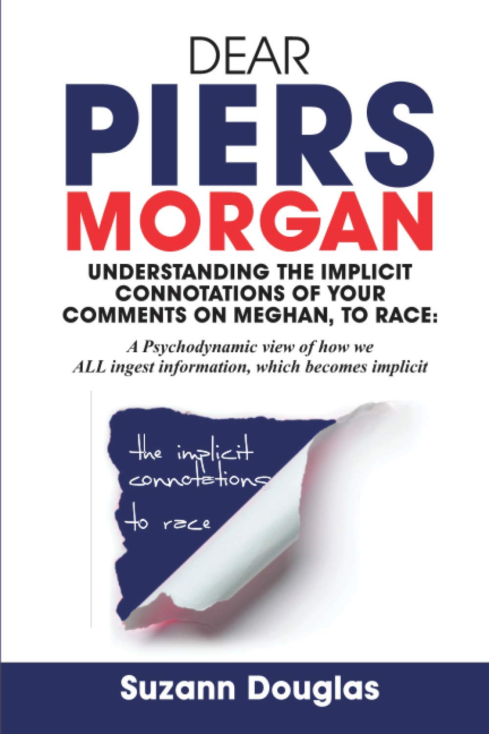 Dear Piers Morgan Understanding the implicit connotations of your comments on Meghan, to race: A Psychodynamic view of how we ALL ingest information, which becomes implicit