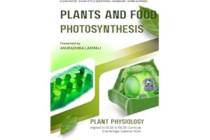 Plants and Food - Photosynthesis - Notes and Revision: Plant Physiology - Understanding Photosynthesis: Structure, Process, a