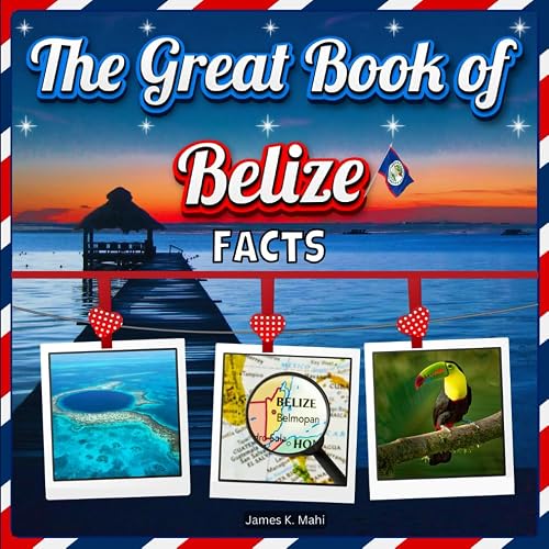 The Great Book of Belize Facts: An Educational Country Travel Picture ...