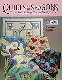 Quilts for All Seasons: Year-Round Log Cabin Designs by 