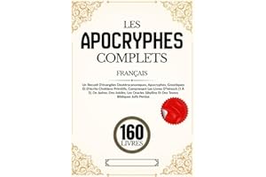 Les Apocryphes 160 Livres En Français: Recueil d'évangiles deutérocanoniques et gnostiques et d'écrits chrétiens primitifs, c