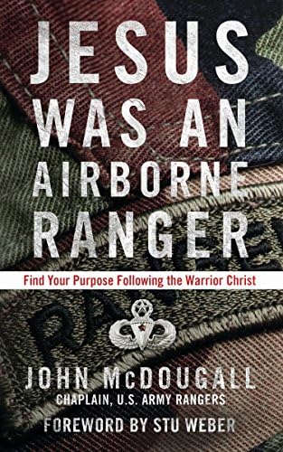 Jesus Was an Airborne Ranger: Find Your Purpose Following the Warrior Christ