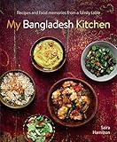 My Bangladesh Kitchen: Recipes and Food Memories from a Family Table by