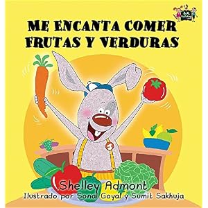 Me Encanta Comer Frutas y Verduras: I Love to Eat Fruits and Vegetables (Spanish Edition) (Spanish Bedtime Collection)