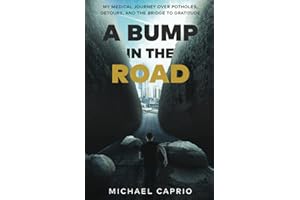 A Bump in the Road: My Medical Journey over Potholes, Detours and the Bridge to Gratitude