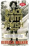 Black, White & Jewish: Autobiography of a Shifting Self by Rebecca Walker