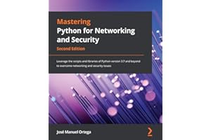 Mastering Python for Networking and Security: Leverage the scripts and libraries of Python version 3.7 and beyond to overcome