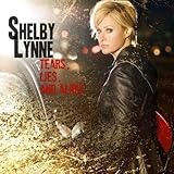 Shelby Lynne Album: «Tears, Lies, And Alibis (+1 Bonus Track, "Don't You Know")» (Front side)