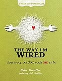 The Way I'm Wired: 6-Week DVD Curriculum: Discovering who GOD made ME to be