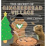 The Secret of Gingerbread Village: A Christmas Cookie Chronicle