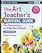 The Art Teacher's Survival Guide for Elementary and Middle Schools