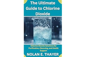 The Ultimate Guide to Chlorine Dioxide: Chlorine Dioxide Solutions for Purification, Cleansing, and Health Support