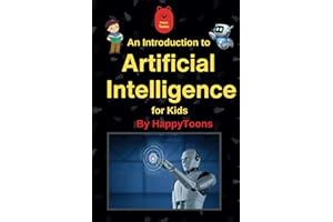 An Introduction to Artificial Intelligence for Kids:: A Unique and Engaging Guide to Understand the World of AI , Suitable for Kids Age 6 and above (Educational Playfulness)