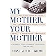 My Mother, Your Mother: Embracing "Slow Medicine," the Compassionate Approach to Caring for Your Aging Loved Ones