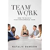 TeamWork: How to Build a High-Performance Team