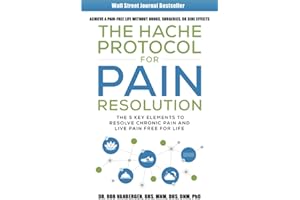 The Hache Protocol For Pain Resolution: The 5 Key Elements to Resolve Chronic Pain & Live Pain Free for Life