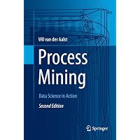 Process Mining: Data Science in Action: van der Aalst, Wil M. P.