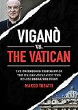 Vigano vs the Vatican : The Uncensored Testimony of the Italian Journalist who Helped Break the Story