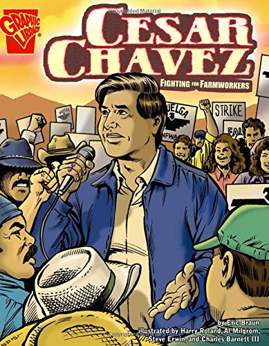 Cesar Chavez: Fighting for Farmworkers (Graphic Biographies) by Eric Mark Braun