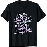 Hello Darkness My Old Friend I Stood Up Too Fas... T-Shirt