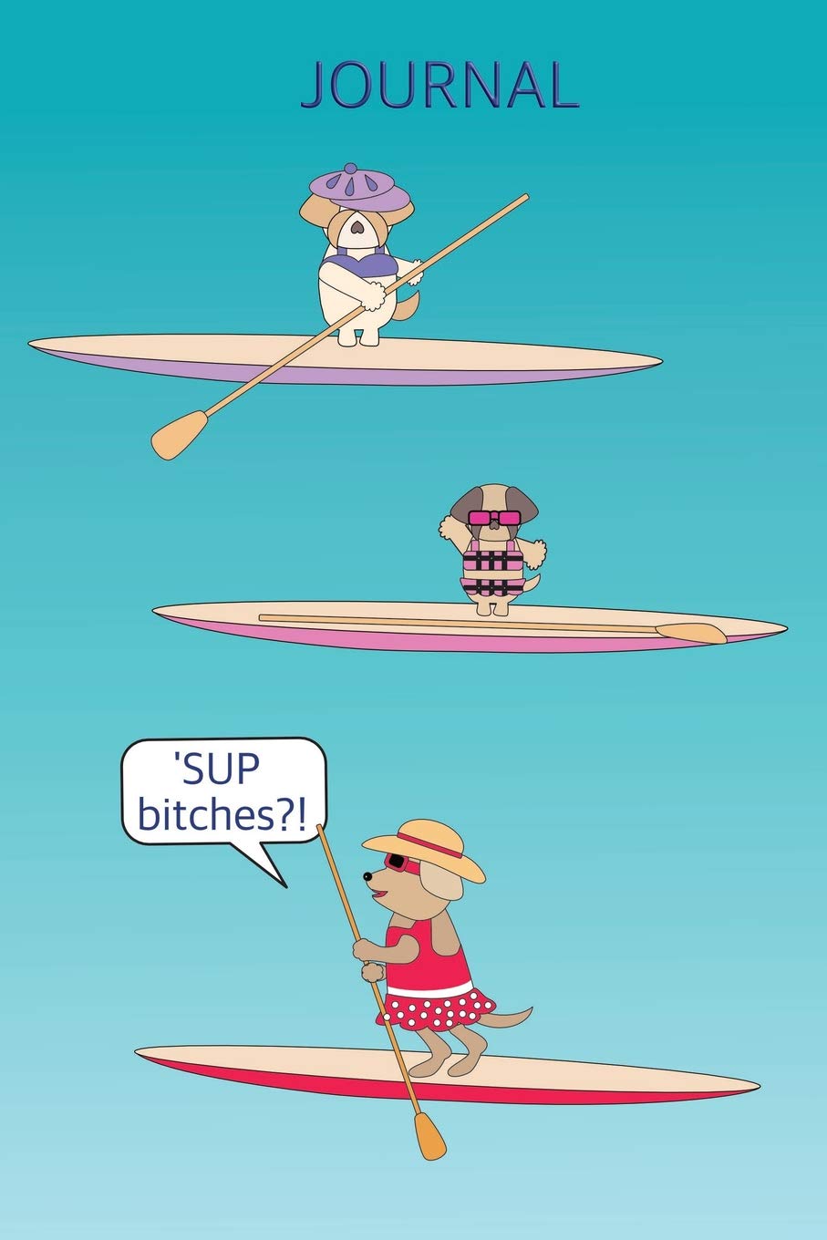 Photo 1 of 'SUP Bitches Stand Up Paddle Board Journal: A cute illustrated planner for the avid paddle boarder to record all the important SUP information from ... contacts and even a retail wishlist!