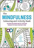 The Mindfulness Colouring and Activity Book: Calming Colouring and De-stressing Doodles to Focus Your Busy Mind
