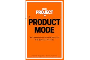 From Project to Product Mode: A Game Plan to Unlock Scalability for B2B Software Products