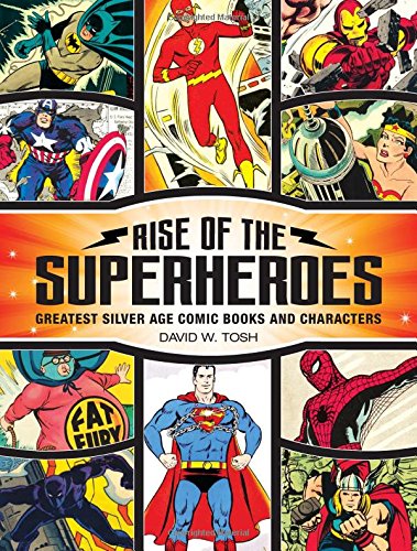 Rise of the Superheroes: Greatest Silver Age Comic Books and Characters