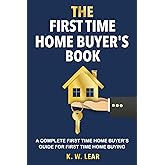 THE First Time Home Buyer's Book: A Complete First Time Home Buyer's Guide for First Time Home Buying