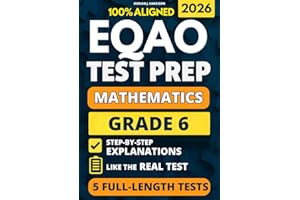 EQAO Grade 6 Math Test Prep: 5 Full-Length Practice Exams with Detailed Answer Explanations to Reduce Test Anxiety, Master th