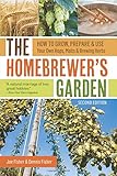 The Homebrewer's Garden, 2nd Edition: How to Grow, Prepare & Use Your Own Hops, Malts & Brewing Herbs by Joe Fisher, Dennis Fisher