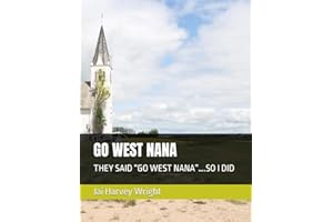 GO WEST NANA: THEY SAID “GO WEST NANA”….SO I DID