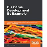 C++ Game Development By Example: Learn to build games and graphics with SFML, OpenGL, and Vulkan using C++ programming