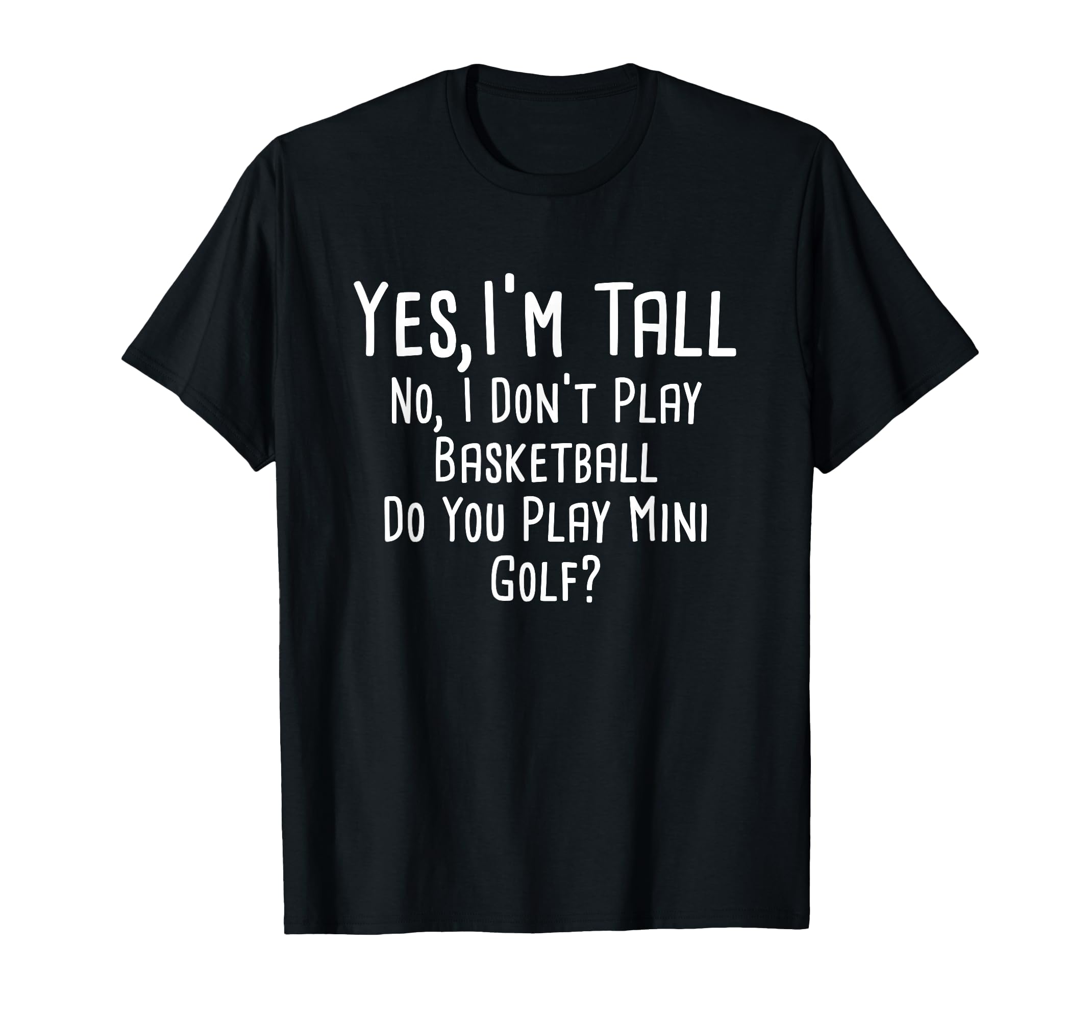 Photo 1 of Yes I'm Tall No I Don't Play Basketball Tall People T-Shirt