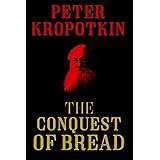 The Conquest of Bread (The Kropotkin Collection)