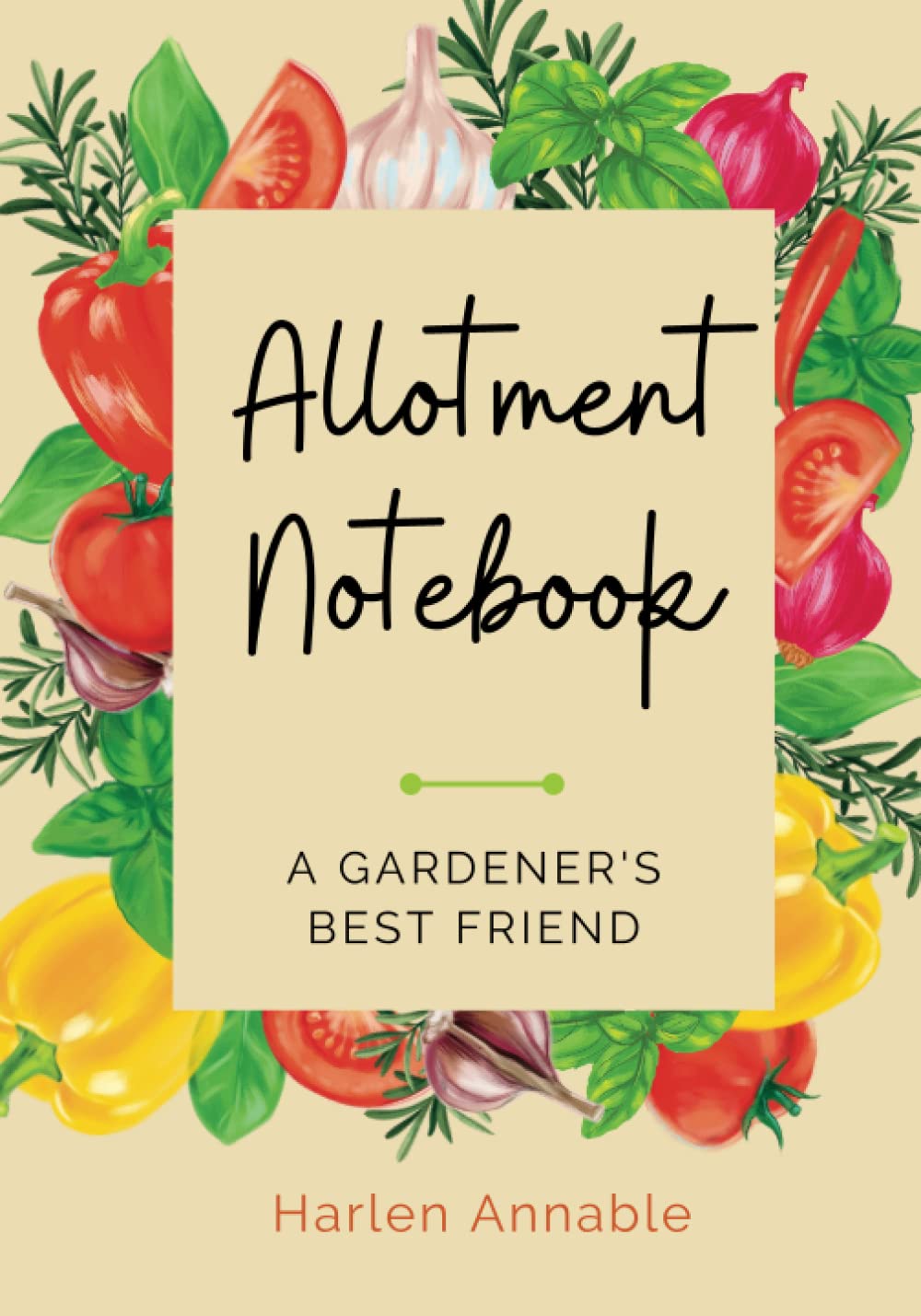 Allotment Notebook: A gardener's best friend. Includes yearly calendar, monthly planner, plants journal and space for personal notes