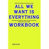 The Most Powerful Knowledge from All We Want Is Everything Workbook: How Soraya Chemaly’s Ideas Can Help You Build Confidence and Clarity